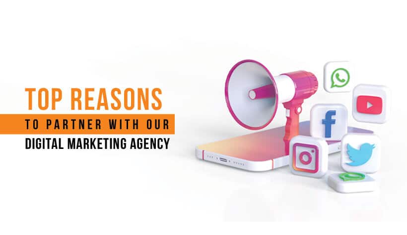 Top Reasons to partner with our digital marketing agency