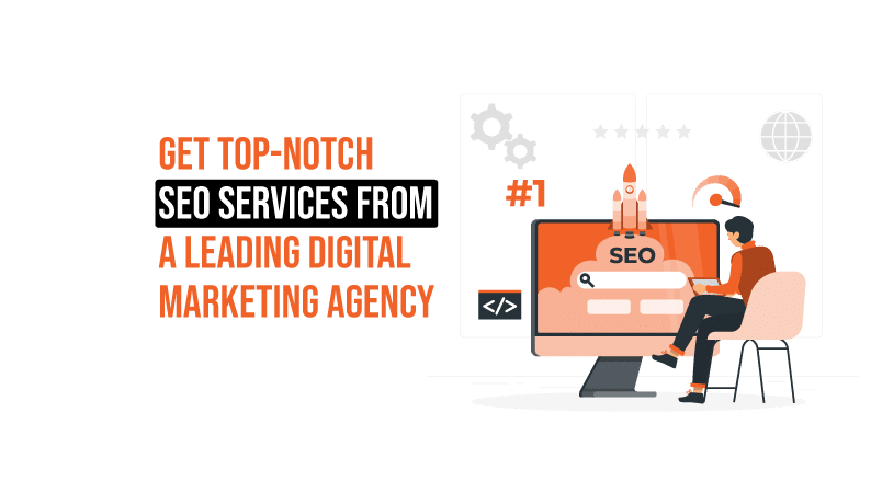 Get Top-notch SEO Services from a Leading Digital Marketing Agency