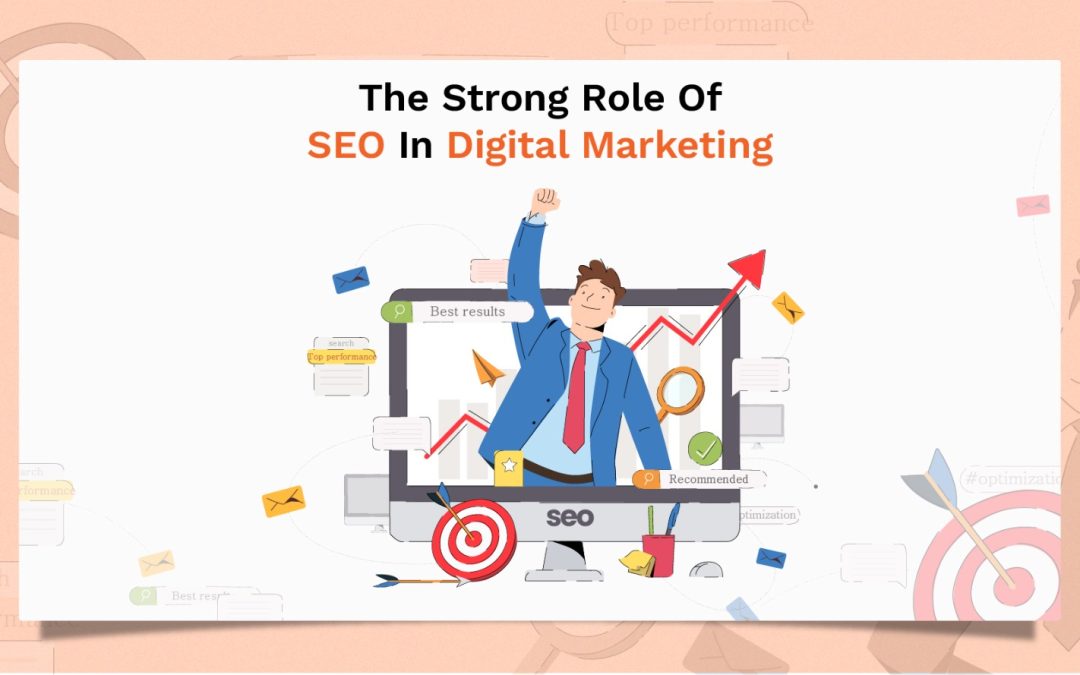 The Strong Role Of SEO In Digital Marketing 
