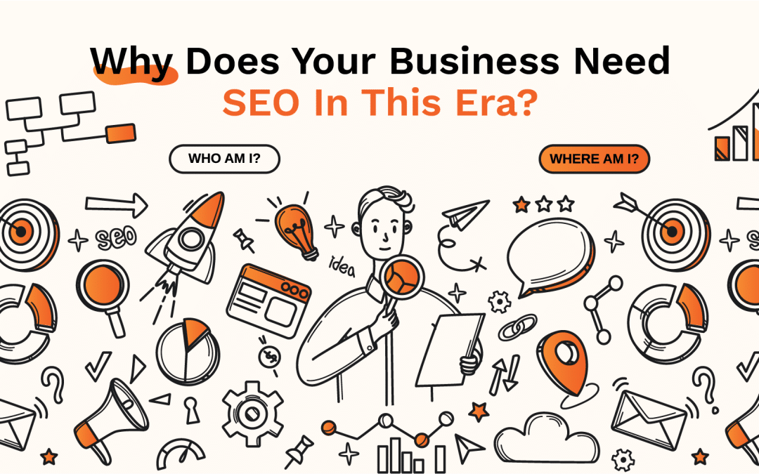 Why Does Your Business Need SEO In This Era?
