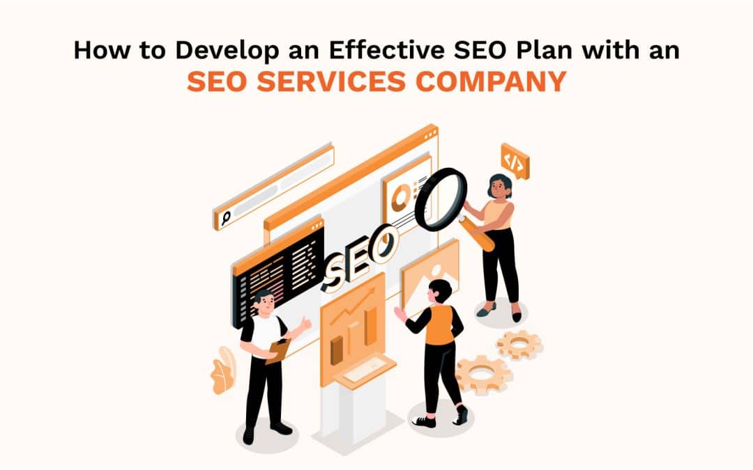 How to Develop an Effective SEO Plan with an SEO Services Company ?