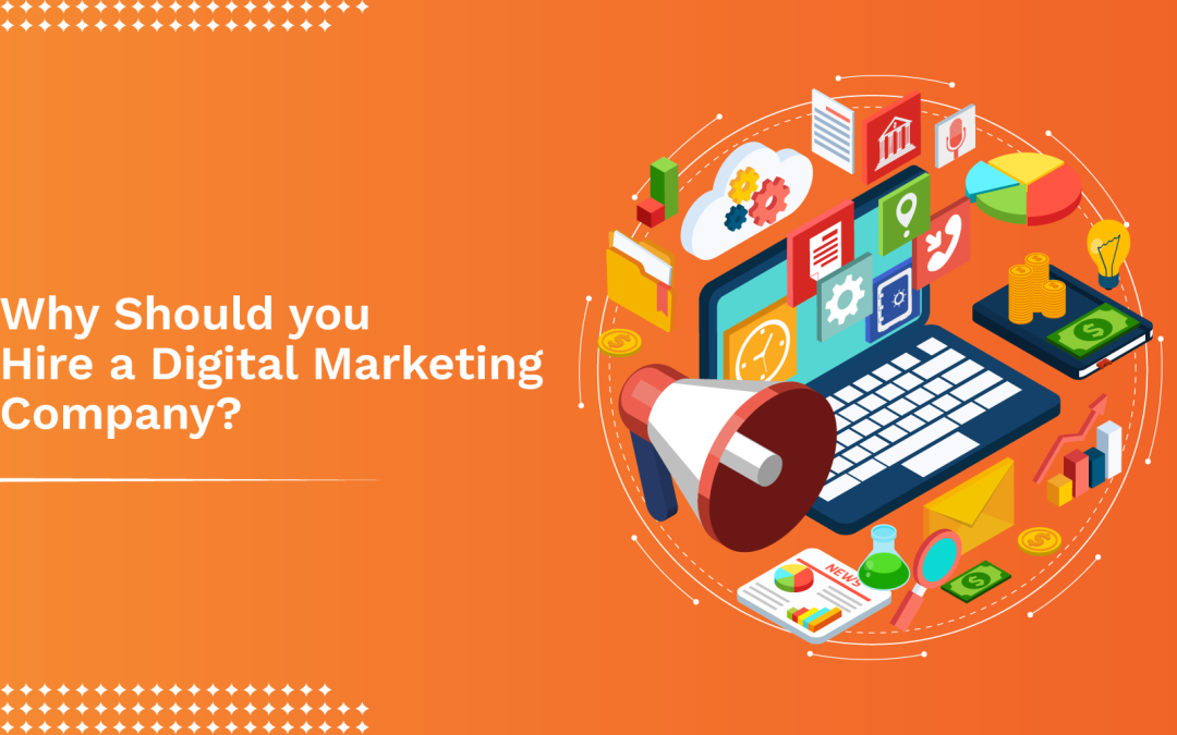 Why Should you Hire a Digital Marketing Company?
