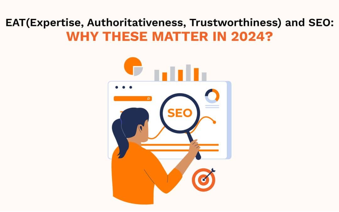 EAT(Expertise, Authoritativeness, Trustworthiness) and SEO: Why these matter in 2024?