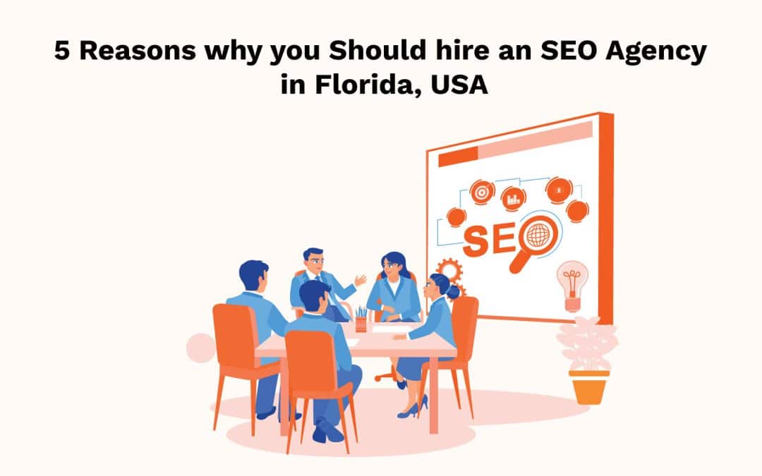 5 Reasons why you Should hire an SEO Agency in Florida, USA