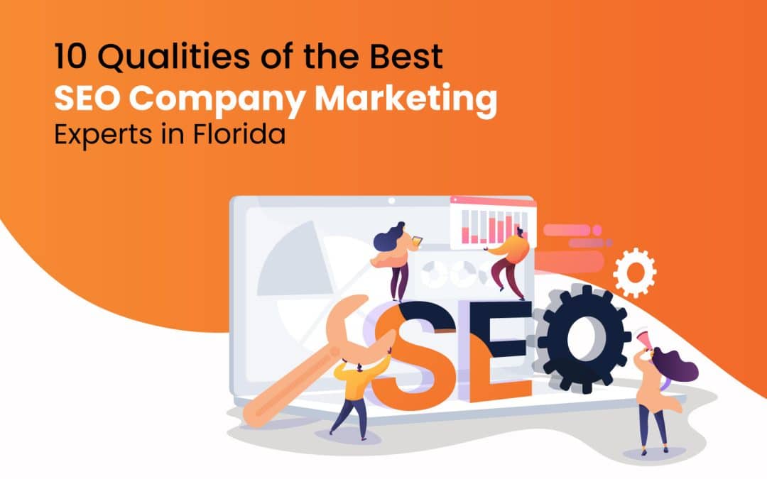 10 Qualities of the Best SEO Company Marketing Experts in Florida