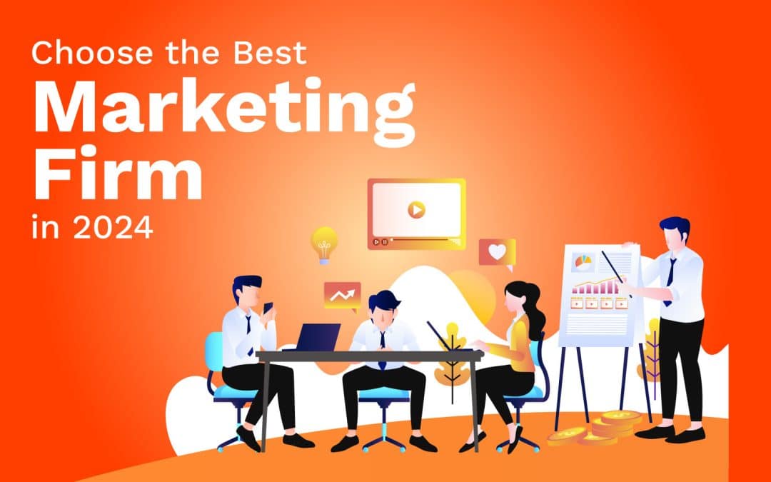 Choose the Best Marketing Firm in 2024