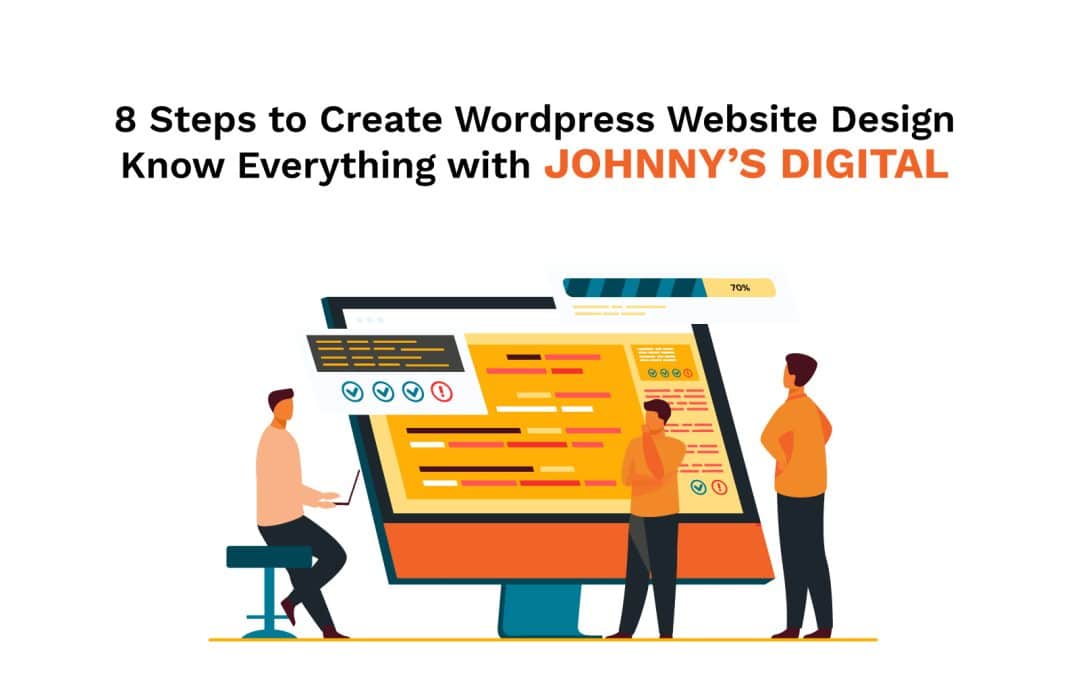 8 Steps to Create Wordpress Website Design - Know Everything with Johnny’s Digital