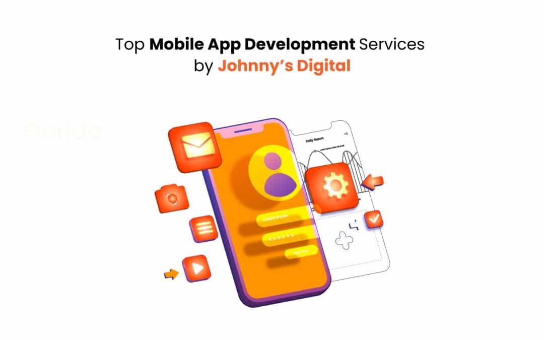 Top Mobile App Development Services by Johnny’s Digital