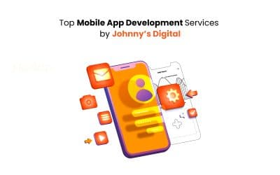 Top Mobile App Development Services by Johnny’s Digital