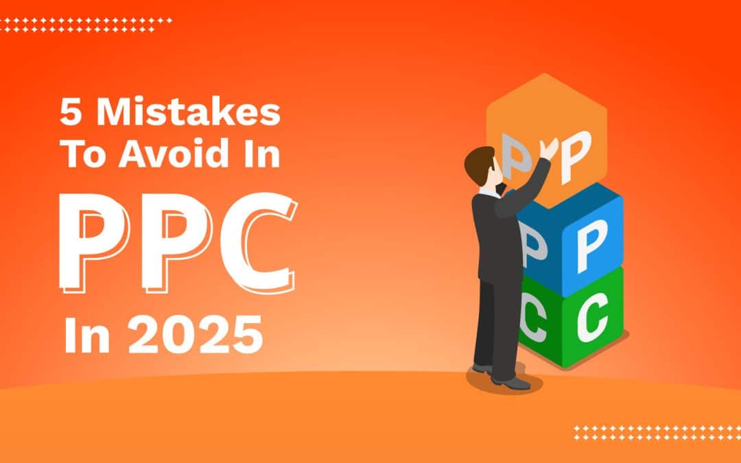 5 mistakes to avoid in PPC in 2025