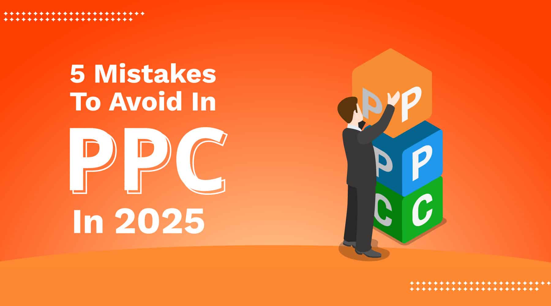 5 Mistakes To Avoid In PPC In 2025