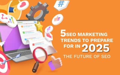 5 SEO Marketing Trends to Prepare for in 2025 – The Future of SEO