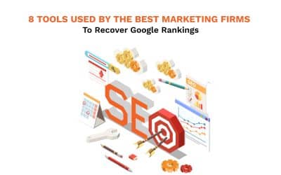 8 Tools Used By The Best Marketing Firms To Recover Google Rankings