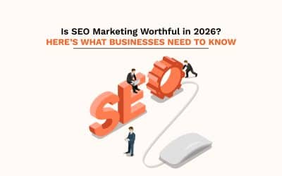 Is SEO Marketing Worthful in 2026? Here’s What Businesses Need to Know