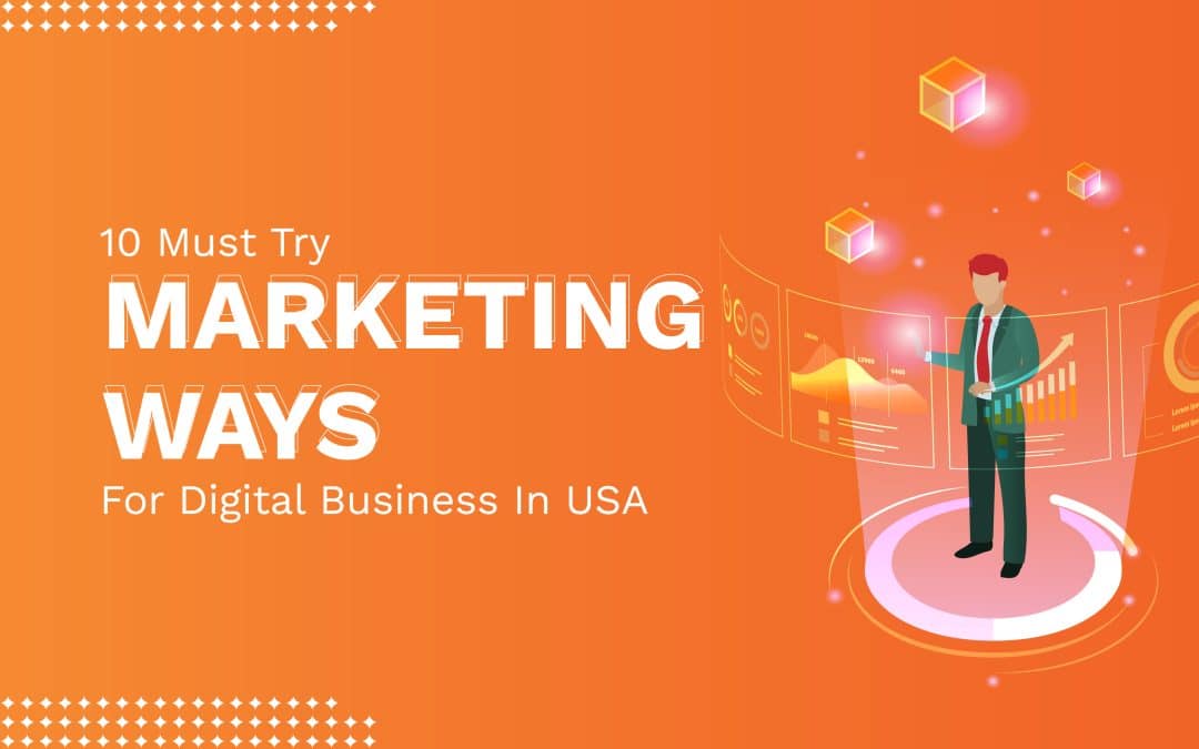 10 Must Try Marketing Ways For Digital Business In USA