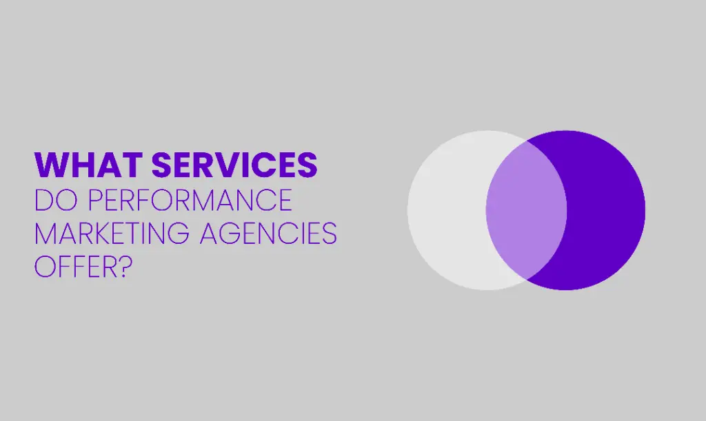 What Performance Marketing Services Do Agencies Offer